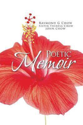 Raymond G Chow, Sister Theresa Chow, Raymond G. Chow - Poetic Memoir, Häftad