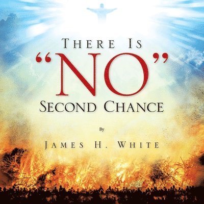 James H White, James H. White - There Is "No" Second Chance, Häftad