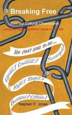 Stephen D Jones, Stephen D. Jones - Breaking Free from our Cultural Obsessions!, Inbunden