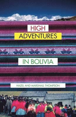 Hazel and Marshall Thompson - High Adventures in Bolivia, Häftad