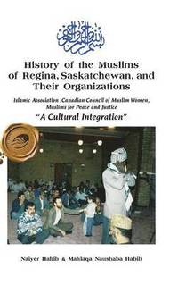 bokomslag History of the Muslims of Regina, Saskatchewan, and Their Organizations