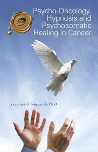 bokomslag Psycho-Oncology, Hypnosis and Psychosomatic Healing in Cancer