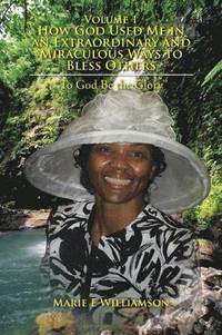 bokomslag Volume 1 How God Used Me in an Extraordinary and Miraculous Ways to Bless Others
