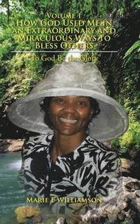 bokomslag Volume 1 How God Used Me in an Extraordinary and Miraculous Ways to Bless Others