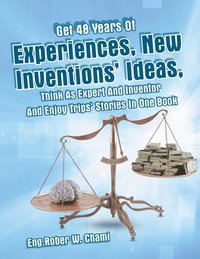 bokomslag Get 48 Years Of Experiences, New Inventions' Ideas, Think As Expert And Inventor And Enjoy Trips' Stories In One Book