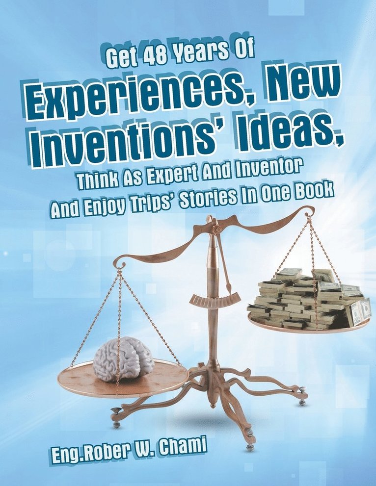 Get 48 Years Of Experiences, New Inventions' Ideas, Think As Expert And Inventor And Enjoy Trips' Stories In One Book 1