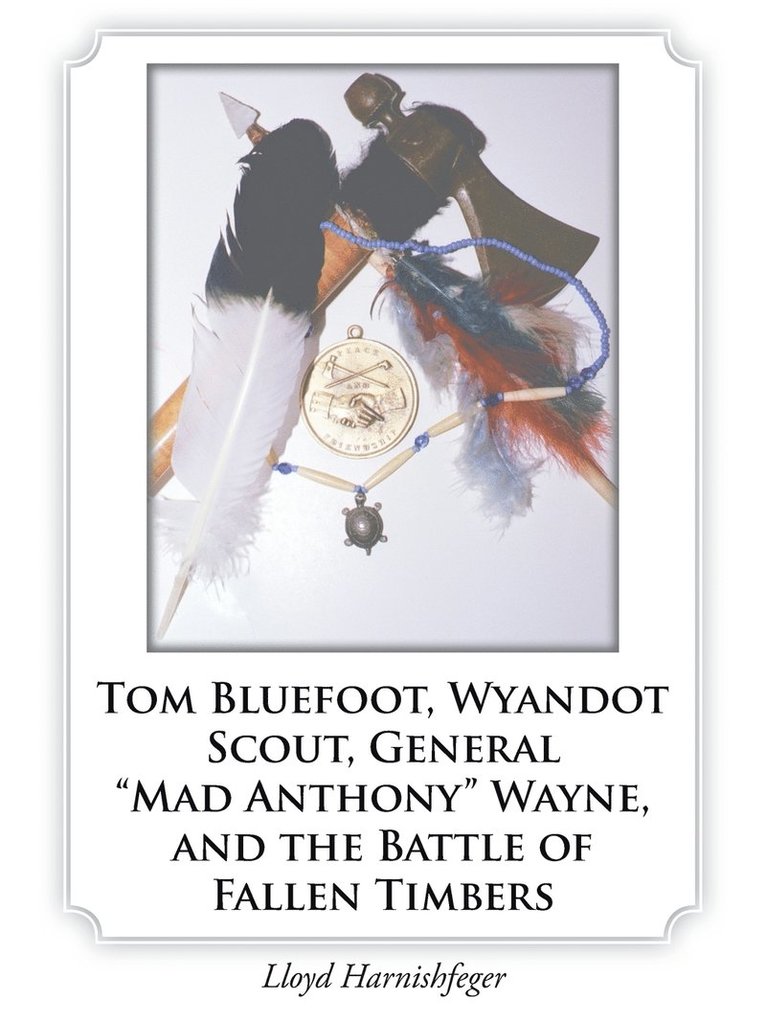 Tom Bluefoot, Wyandot Scout, General &quot;Mad Anthony&quot; Wayne, and the Battle of Fallen Timbers 1