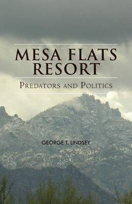 George T Lindsey, George T. Lindsey - Mesa Flats Resort Predators and Politics, Häftad