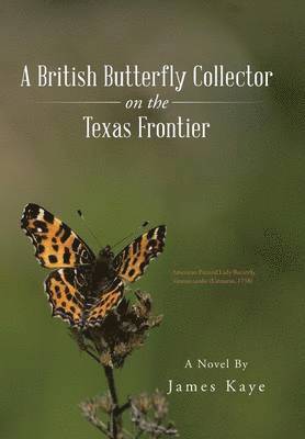 James Kaye - British Butterfly Collector on the Texas Frontier, Inbunden