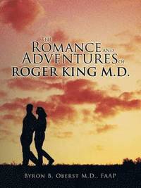 bokomslag The Romance and Adventures of Roger King M.D.