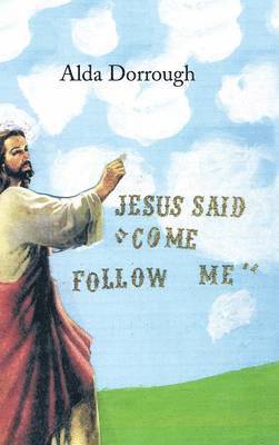 Alda Dorrough - Jesus Said "Come Follow Me", Inbunden