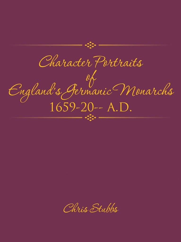 Character Portraits of England's Germanic Monarchs 1659-20-- A.D. 1