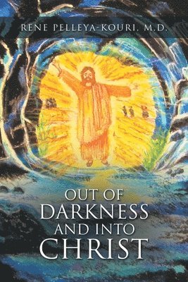 Out of Darkness and Into Christ 1