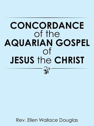 bokomslag Concordance of the Aquarian Gospel of Jesus the Christ