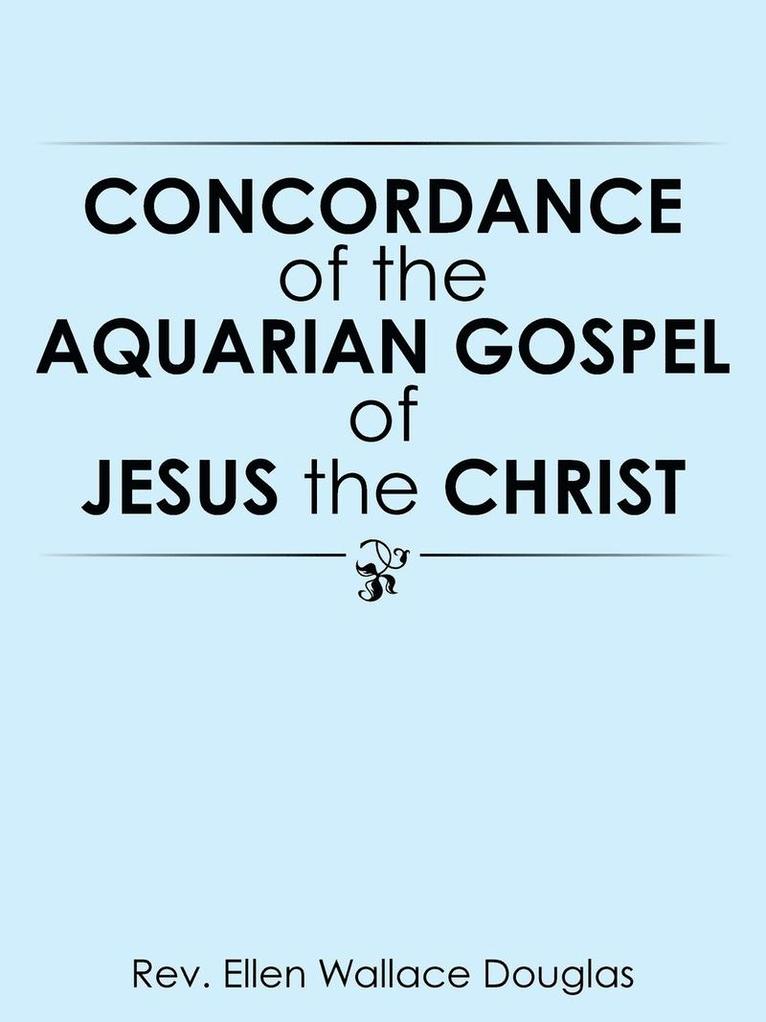 Concordance of the Aquarian Gospel of Jesus the Christ 1