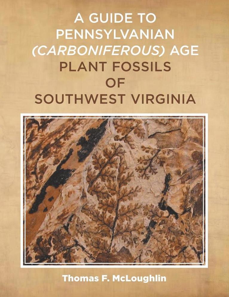 Thomas F McLoughlin, Thomas F. McLoughlin, Thomas F. Mcloughlin - Guide to Pennsylvanian (Carboniferous) Age Plant Fossils of Southwest Virginia, Häftad