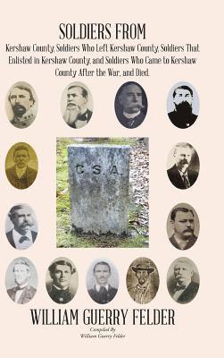 Soldiers from Kershaw County, Soldiers Who Left Kershaw County, Soldiers That Enlisted in Kershaw County, and Soldiers Who Came to Kershaw County After the War, and Died. 1