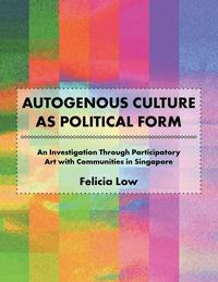 bokomslag Autogenous Culture as Political Form