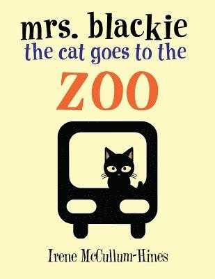 Irene McCullum-Hines - Mrs. Blackie the Cat Goes to the Zoo, Häftad