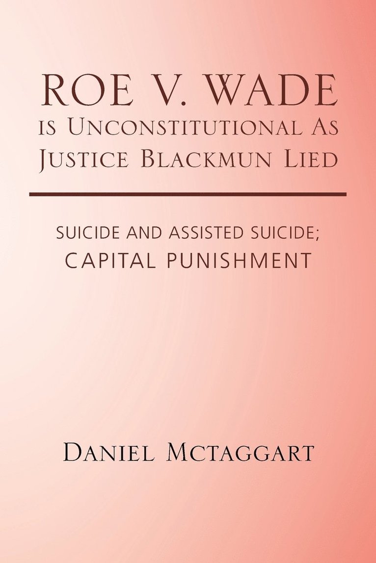 Daniel McTaggart, Daniel Mctaggart - ROE V. WADE is Unconstitutional As Justice Blackmun Lied, Häftad