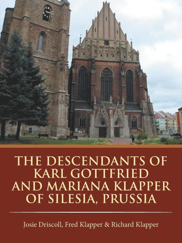 The Descendants of Karl Gottfried and Mariana Klapper of Silesia, Prussia 1