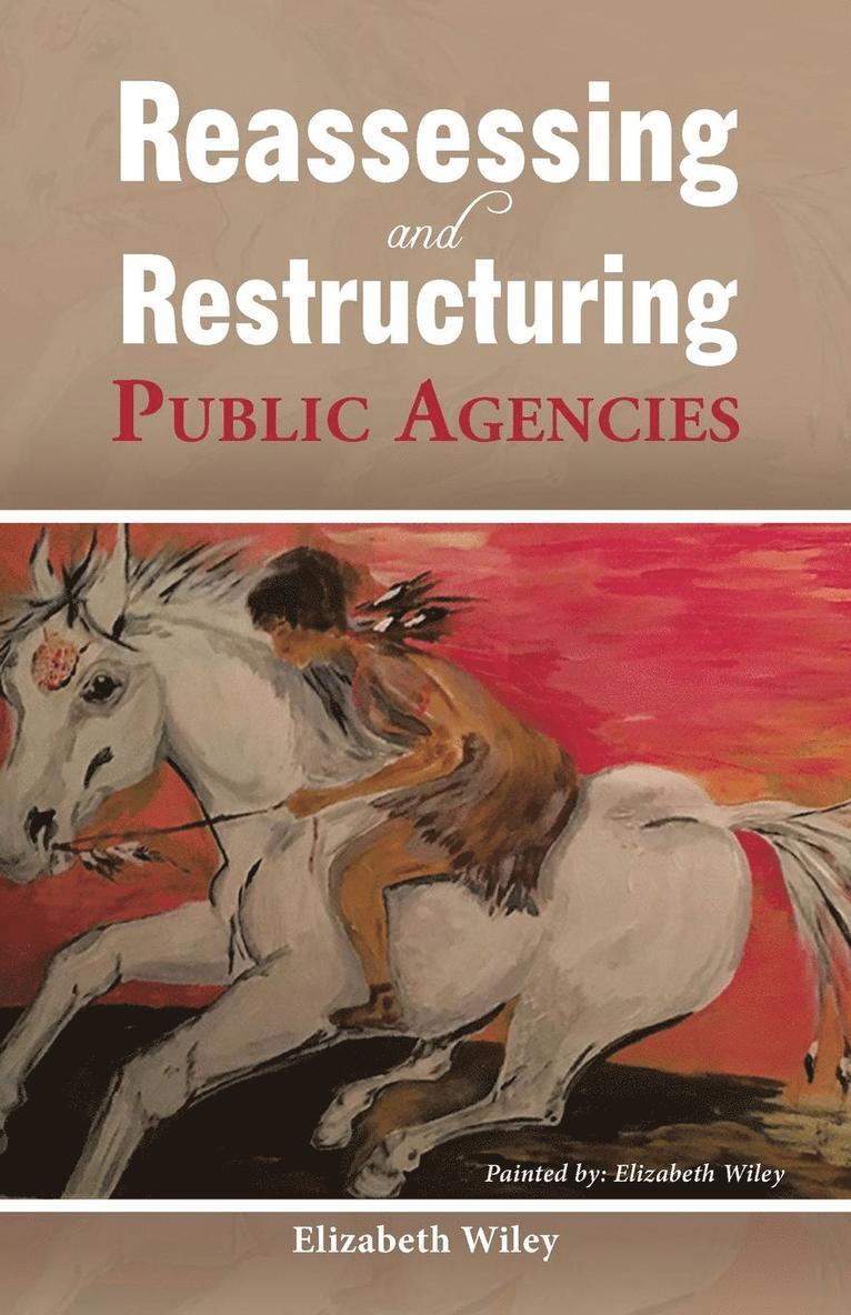 Reassessing and Restructuring Public Agencies 1