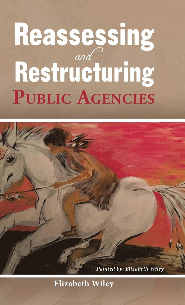 Reassessing and Restructuring Public Agencies 1