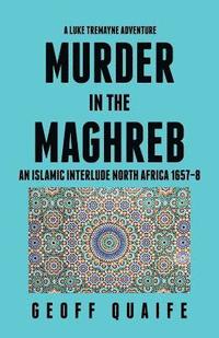 bokomslag A Luke Tremayne Adventure Murder in the Maghreb