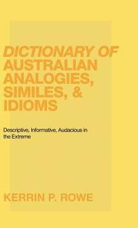 bokomslag Dictionary of Australian Analogies, Similes, & Idioms