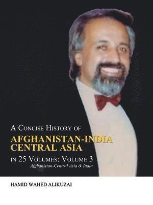 A Concise History of Afghanistan-India Central Asia in 25 Volumes 1
