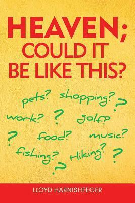 Heaven; Could It Be Like This?