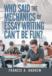 bokomslag Who Said the Mechanics of Essay Writing Can't Be Fun?