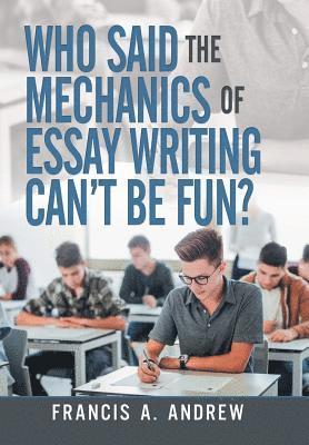 bokomslag Who Said the Mechanics of Essay Writing Can't Be Fun?