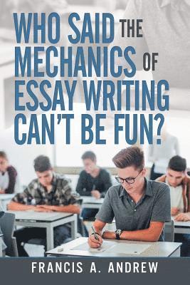 bokomslag Who Said the Mechanics of Essay Writing Can't Be Fun?