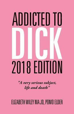 Elizabeth Wiley Ma Jd, Elizabeth Wiley MA JD - Addicted to Dick 2018 Edition, Häftad