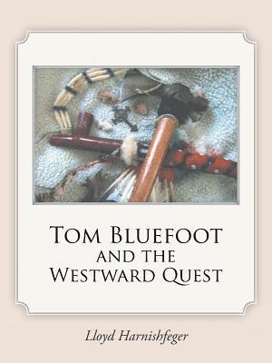 Lloyd Harnishfeger - Tom Bluefoot and the Westward Quest, Häftad