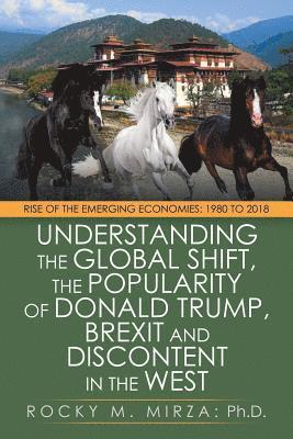 Rocky M Mirza, Rocky M. Mirza, Rocky M. Mirza PhD - Understanding the Global Shift, the Popularity of Donald Trump, Brexit and Discontent in the West, Häftad