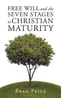 bokomslag Free Will and the Seven Stages to Christian Maturity