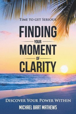 bokomslag Time to Get Serious Finding Your Moment of Clarity