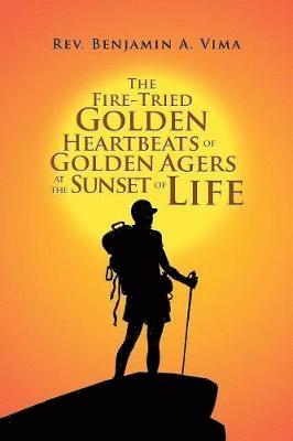 Benjamin A Vima, Benjamin A. Vima, Rev. Benjamin A. Vima - Fire-Tried Golden Heartbeats of Golden Agers at the Sunset of Life, Häftad