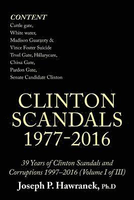 39 Years of Clinton Scandals and Corruptions 1997-2016 (Volume I of Iii) 1