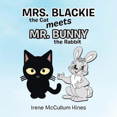 Irene McCullum Hines - Mrs. Blackie the Cat Meets Mr. Bunny the Rabbit, Häftad