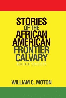 William C Moton, William C. Moton - Stories of the African American Frontier Calvary, Inbunden