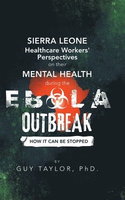 Guy Taylor - Sierra Leone Healthcare Workers' Perspectives on Their Mental Health During the Ebola Outbreak, Inbunden