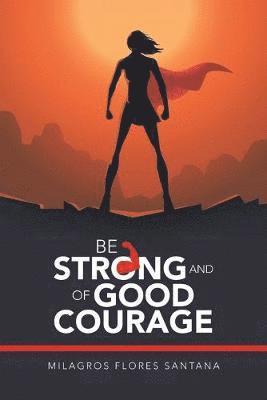 Be Strong and of Good Courage 1