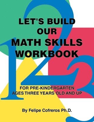 Felipe Cofreros, Felipe Cofreros Ph.D. - Let's Build Our Math Skills Workbook, Häftad