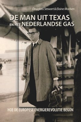 Douglass Stewart, Elaine Madsen - De Man Uit Texas En Het Nederlandse Gas, Häftad