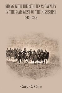 bokomslag Riding with the 19Th Texas Cavalry in the War West of the Mississippi 1862-1865