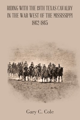 bokomslag Riding with the 19Th Texas Cavalry in the War West of the Mississippi 1862-1865