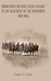 bokomslag Riding with the 19Th Texas Cavalry in the War West of the Mississippi 1862-1865